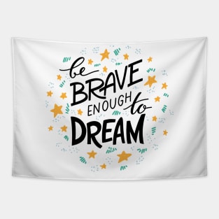 be brave enough to dream Tapestry