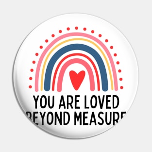 You Are Loved Beyond Measure Pin