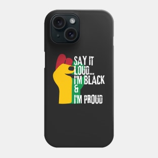Say it loud i'm black and i'm proud Phone Case