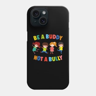 Be a buddy not a bully 2 Phone Case