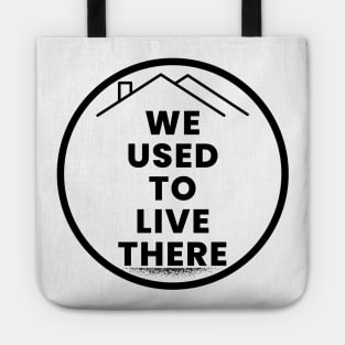 We used to live there Tote