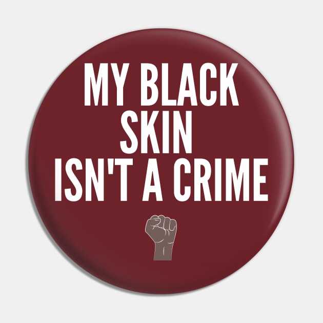 My Black Skin Isn't A Crime II (#BlackLivesMatter) Pin by MerchSaveTheWorld