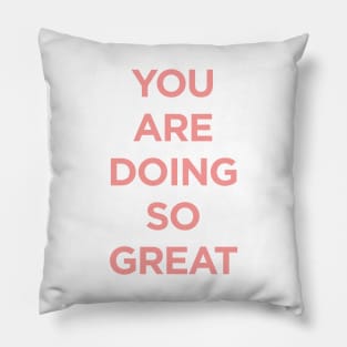 You Are Doing So Great Pillow