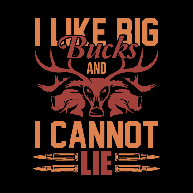 I Like Big Bucks and I Cannot Lie - Deer Hunting Season by Master_of_shirts