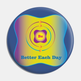 4 - Be - Beryllium: Be Better Each Day Pin