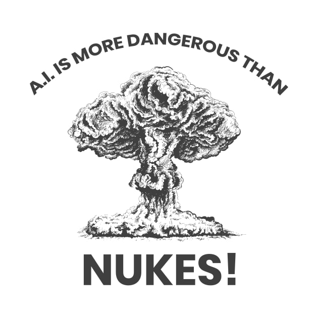 A.I IS MORE DANGEROUS THAN NUKES! by Meow Meow Cat