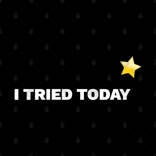 I Tried Today by DnlDesigns