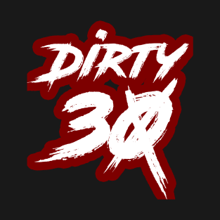 Dirty 30 T-Shirt