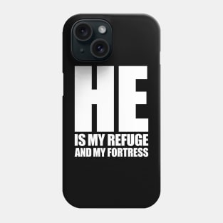 HE Is My Refuge And My Fortress Phone Case