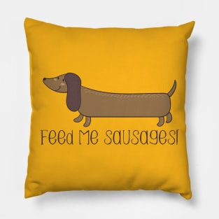 Feed Me Sausages - Cute Sausage Dog Gift Pillow