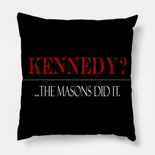 Kennedy?...Masions did it. Pillow by TreverCameron