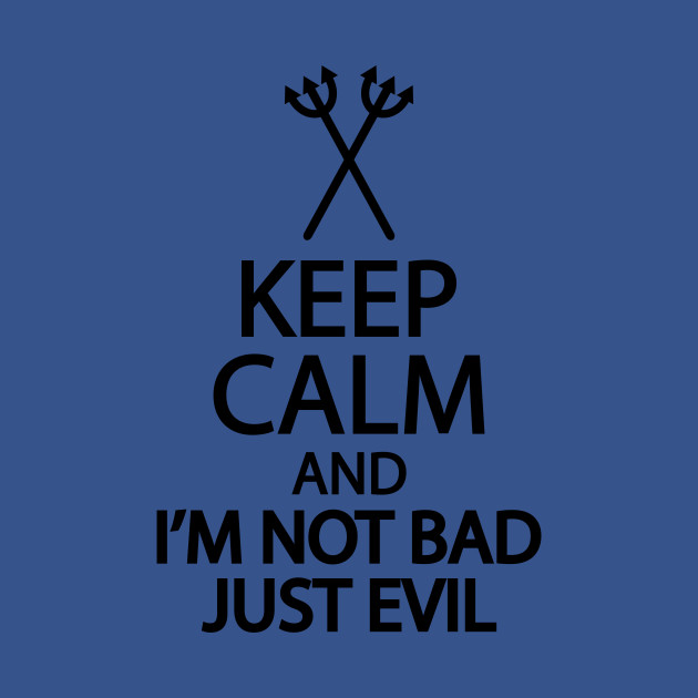 Discover Keep calm i'm not bad just evil - Keep Calm Im Not Bad Just Evil - T-Shirt