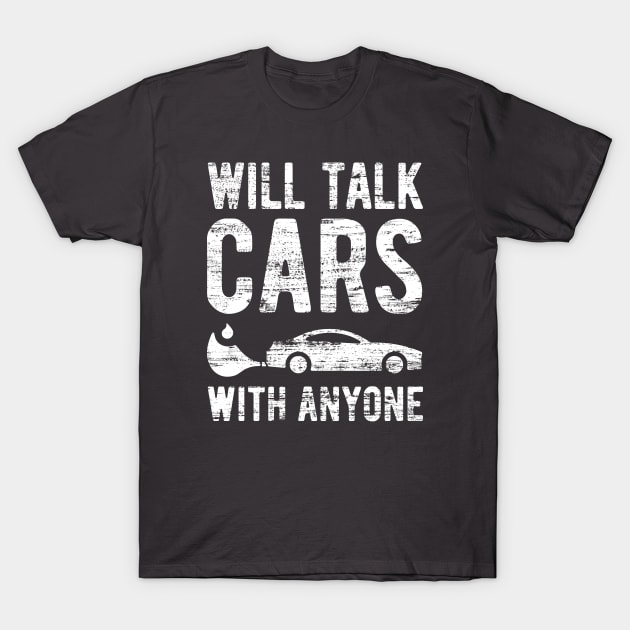 Will Talk Cars With Anyone T-Shirt Will Talk Cars With Anyone T-Shirt