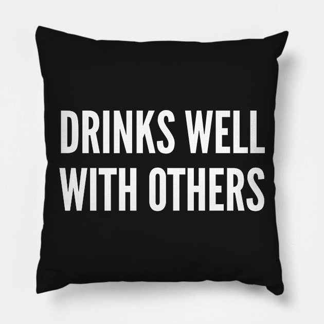 Drinks Well With Other - Drinking Culture Humor Statement Slogan Pillow by sillyslogans