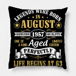 Legends Were Born In August 1957 Genuine Quality Aged Perfectly Life Begins At 63 Years Old Birthday Pillow