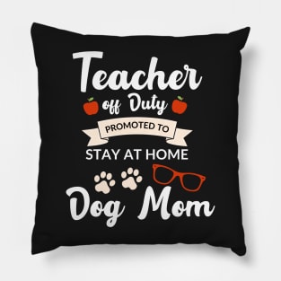 Teacher off duty promoted to stay at home dog mom Pillow