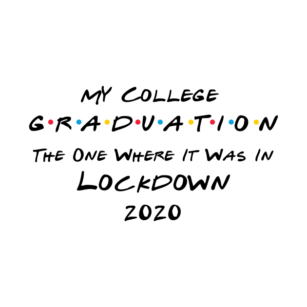 My College Graduation - The One Where It Was In Lockdown (black font) by Fleur-tees