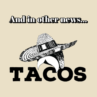 And In Other News... TACOS T-Shirt