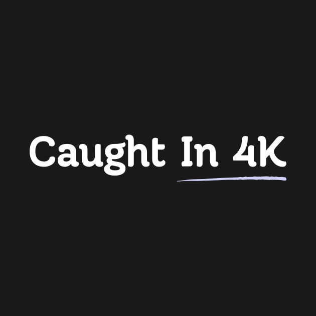 caught-in-4k-slang-language-t-shirt-teepublic