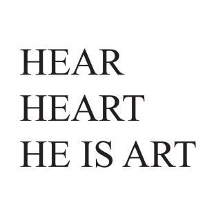 Hear Heart He is Art T-Shirt