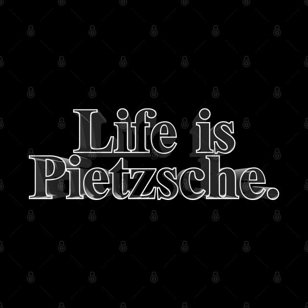 Life is Pietzsche. Nietzsche Parody/Humor Design by DankFutura