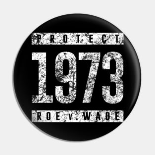 Protect Pro Choice 1973 Women's Rights Feminism Roe v Wade Pin