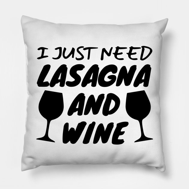 I Just Need Lasagna And Wine Pillow by LunaMay