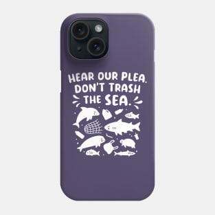 Sad Sea Animals Hear Our Plea Don't Trash The Sea Phone Case