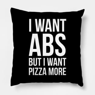 I Want Abs But I Want Pizza More Pillow