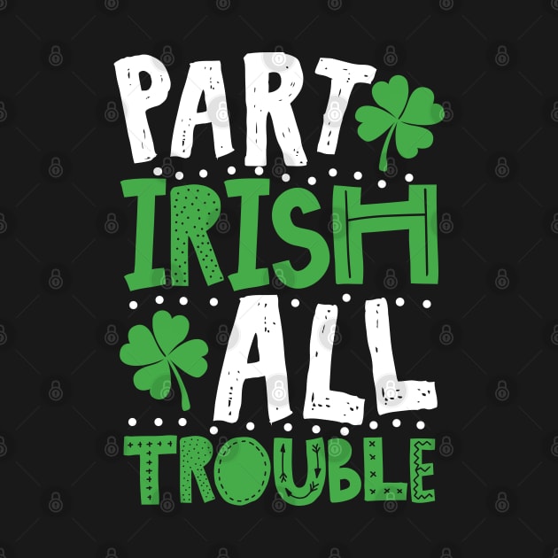 Part Irish All Trouble Funny St Patrick For Kids by KsuAnn