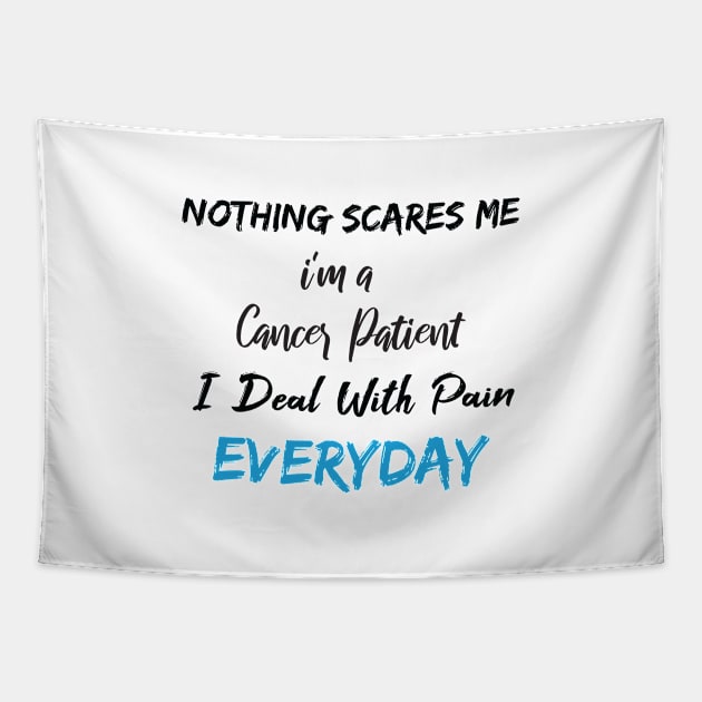 Nothing Scares Me I'm A Cancer Patient I Deal With Pain Everyday birthday gift Tapestry by SAM DLS