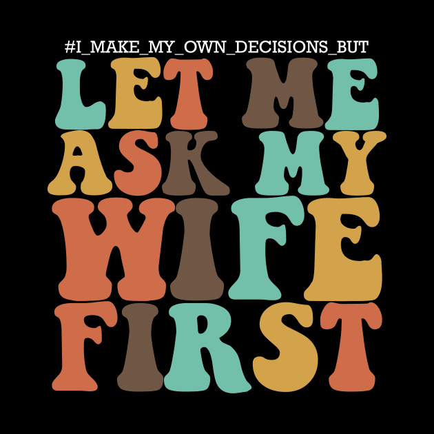 I make my own decisions but let me ask my wife first by IRIS