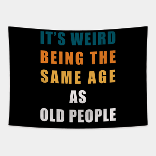 It's Weird Being The Same Age As Old People Retro Sarcastic Tapestry