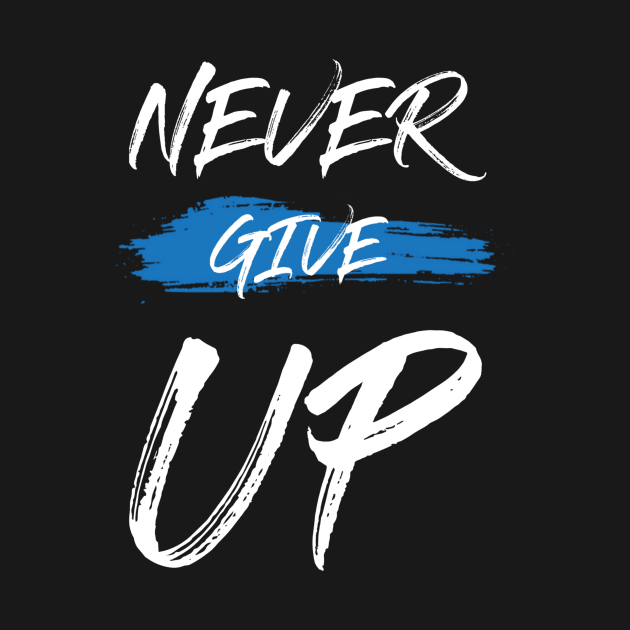 Never give up by Tshirtstory