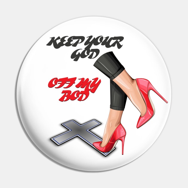 Keep God Off My Bod Pin by MAGIQ