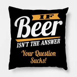 Beer is the answer Pillow