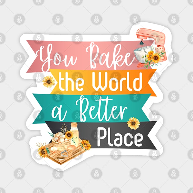 You Bake the World a Better Place Magnet by Usagi-Kun