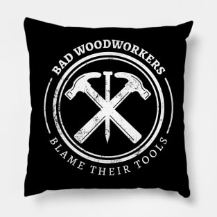 Bad Woodworkers Blame Their Tools, funny craftsmen carpenter Pillow