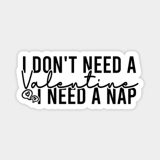 I Don't Need A Valentine I Need A Nap Magnet