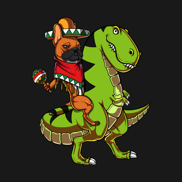 French Bulldog Riding T-Rex Dinosaur Mexican Cinco de Mayo by underheaven