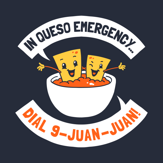 In Queso Emergency Dial 9 Juan Juan by dumbshirts