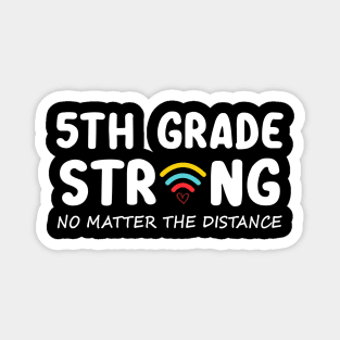 5th Grade Strong No Matter Wifi The Distance Shirt Funny Back To School Gift Magnet