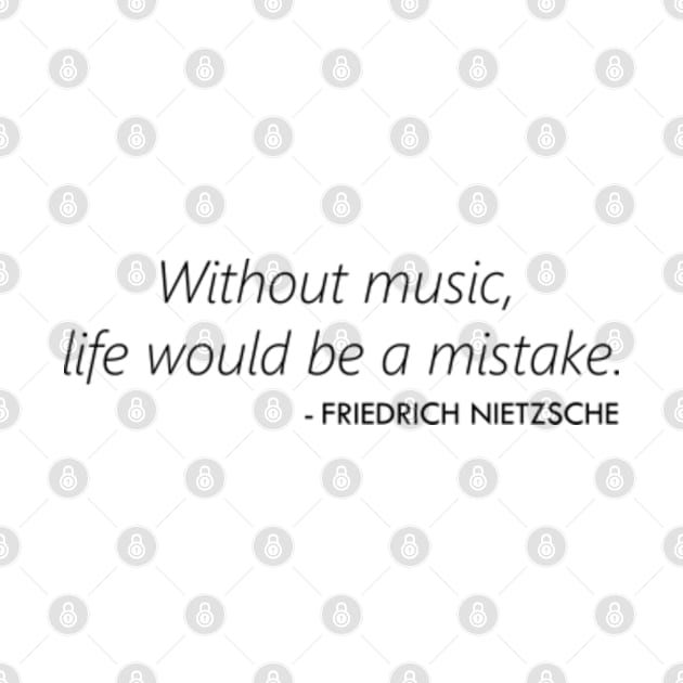 Without Music Life Would be a Mistake - Friedrich Nietzsche by Everyday Inspiration