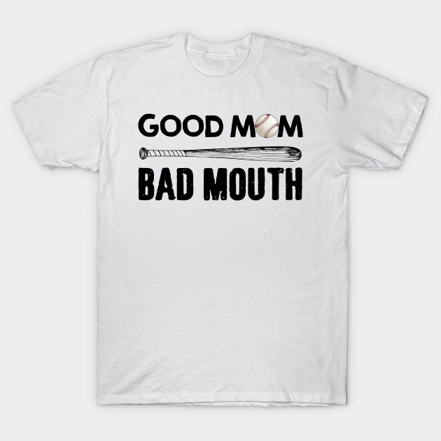 Discover Good Mom Bad Mouth Funny Baseball Mom - Baseball - T-Shirt