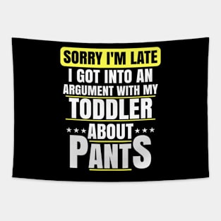 Sorry Im Late Arguing With Toddler About Pants Funny Mom Tapestry