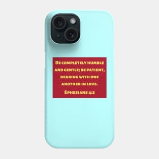 Bible Verse Ephesians 4:2 Phone Case