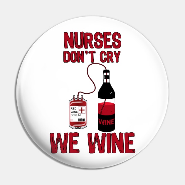 Nurses Don't Cry We Wine Pin by MarYouLi