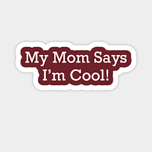 My Mom Says I'm Cool! Magnet