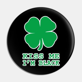 Kiss Me I'm Black Shamrock St Patrick's Day Irish Gift Pin