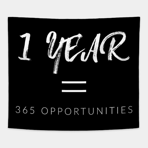 1 Year 365 Opportunities Opportunity Tapestry Teepublic